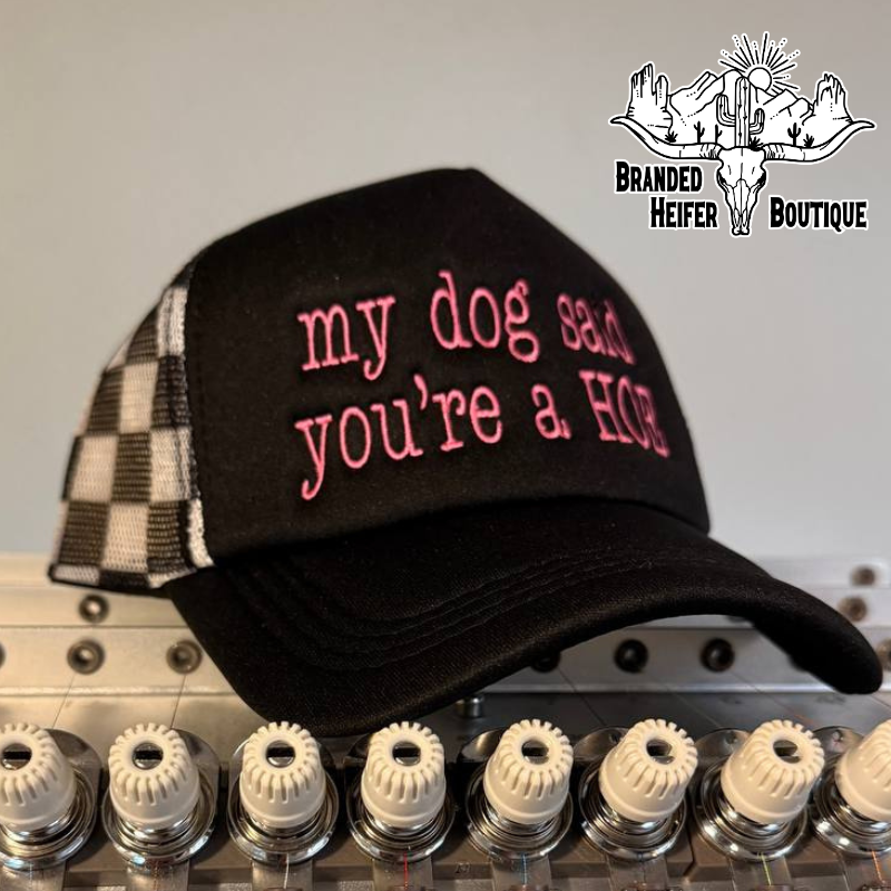 My Dog Said You’re a Hoe Embroidered Trucker Hat