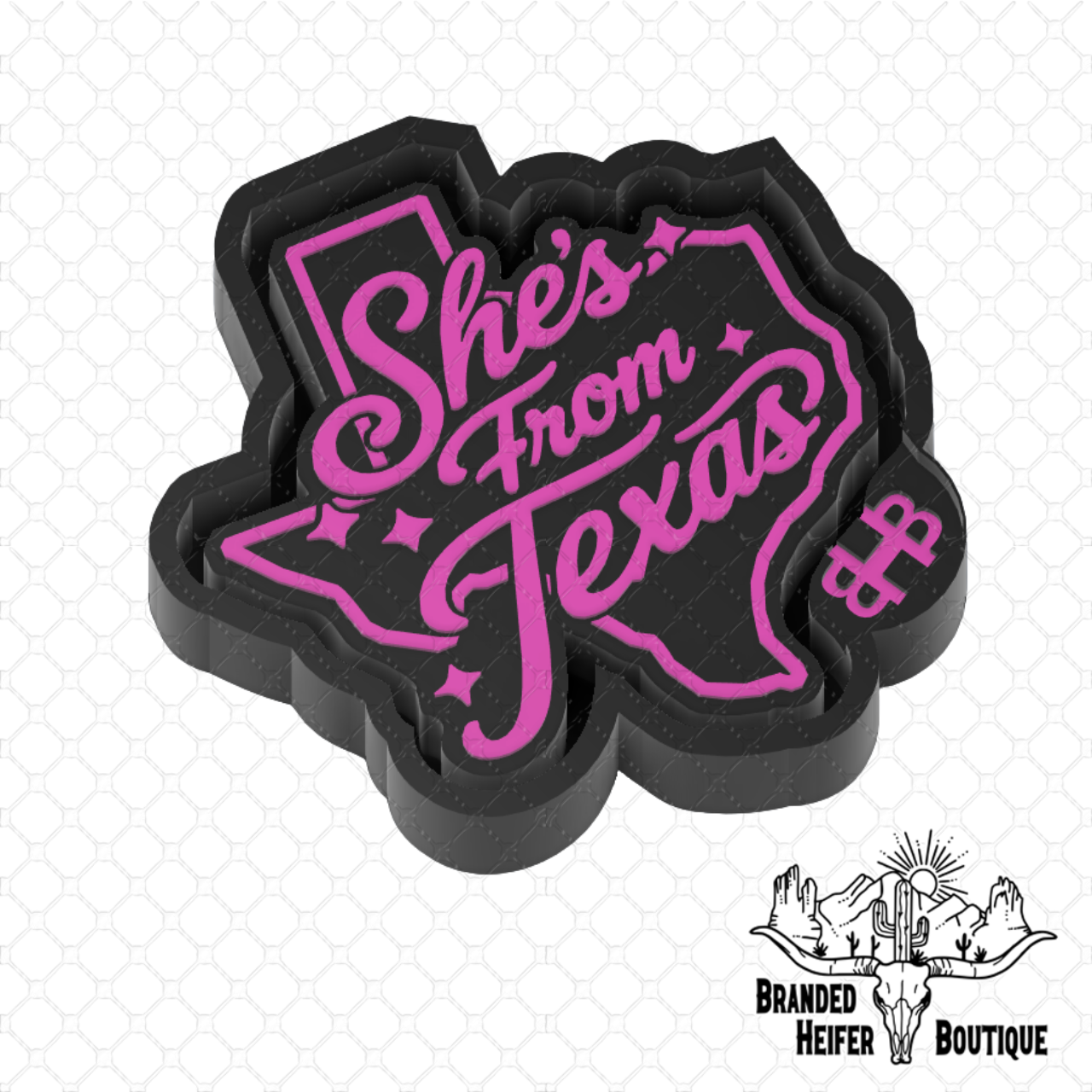 She’s From Texas Freshie Mold