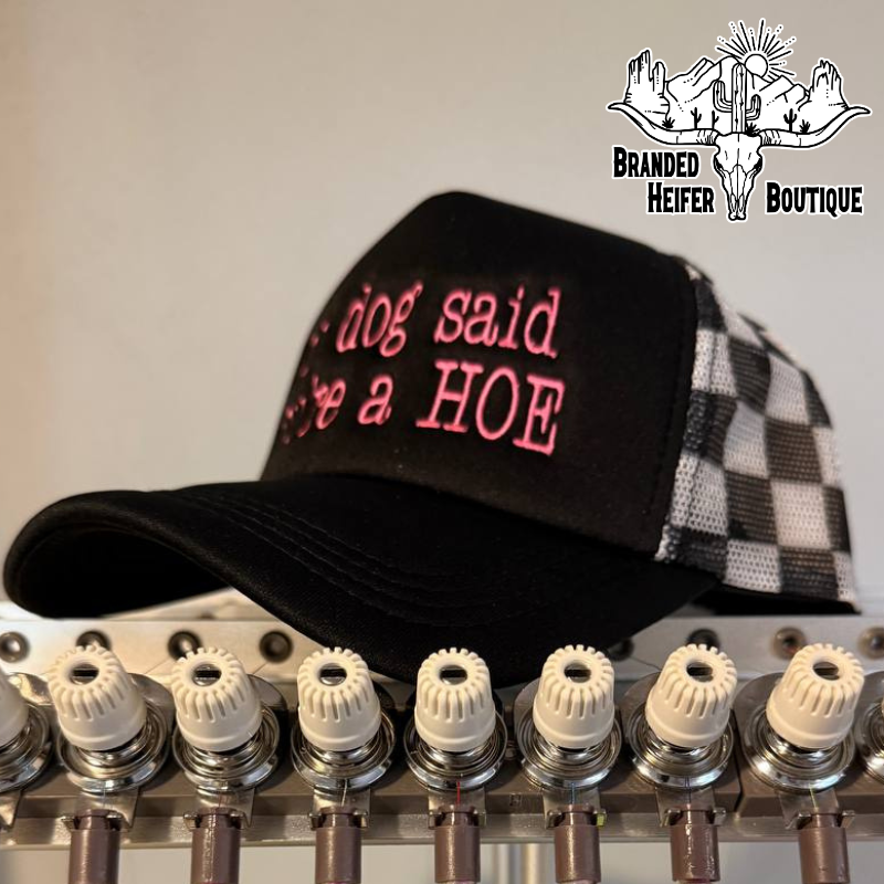 My Dog Said You’re a Hoe Embroidered Trucker Hat