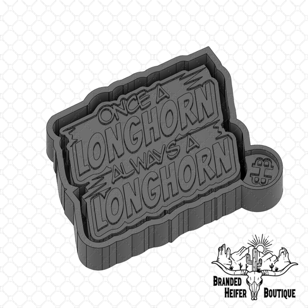 Once a Longhorn Always a Longhorn Freshie Mold