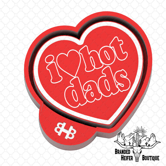 I Love Hot Dads Freshie Mold